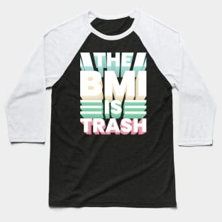 The BMI is trash Baseball T-Shirt